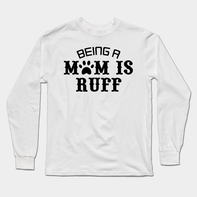 Being A Mom Is Ruff Long Sleeve T-Shirt by Mariteas